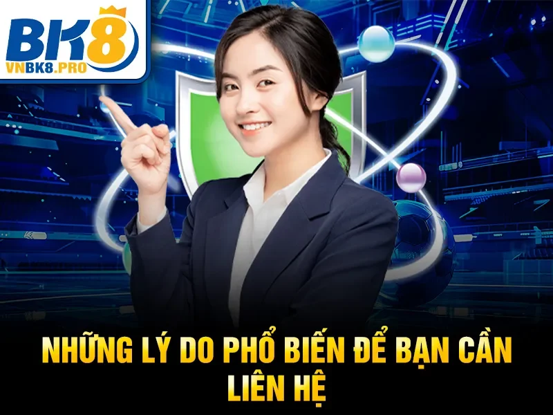 Những lý do phổ biến để bạn cần liên hệ 