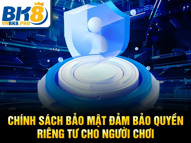 Chính sách bảo mật đảm bảo quyền riêng tư cho người chơi