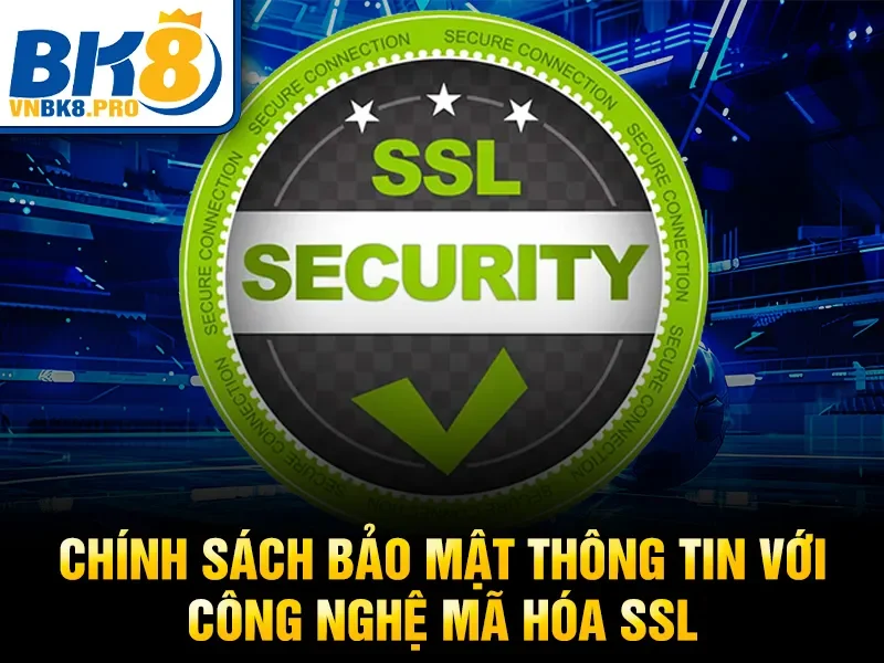 Chính sách bảo mật thông tin với công nghệ mã hóa SSL 