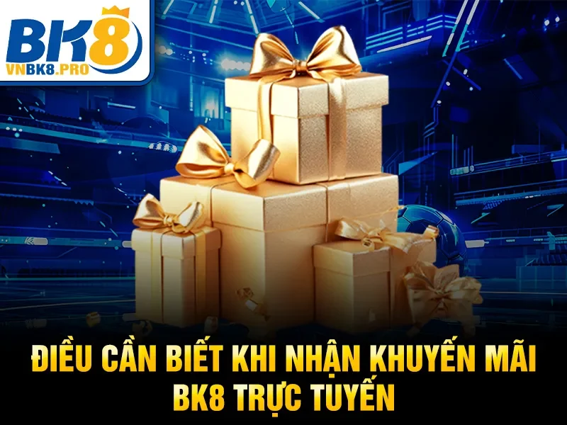 Điều cần biết khi nhận khuyến mãi BK8 trực tuyến